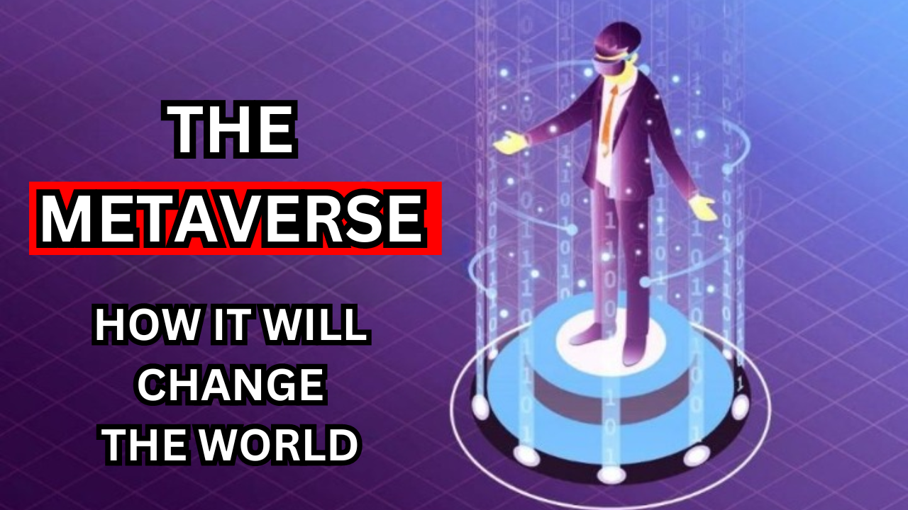 The Metaverse | How It Will Change the World